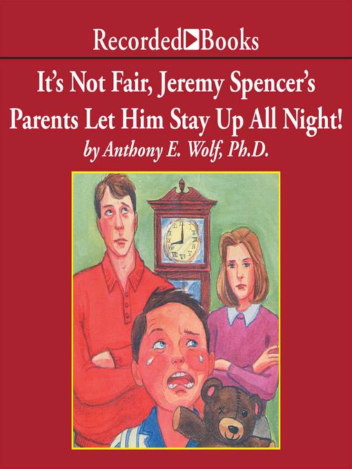 Title details for It's Not Fair, Jeremy Spencer's Parents Let Him Stay Up All Night! by Anthony E. Wolf - Wait list
